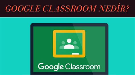 Google Classroom Nedir? 